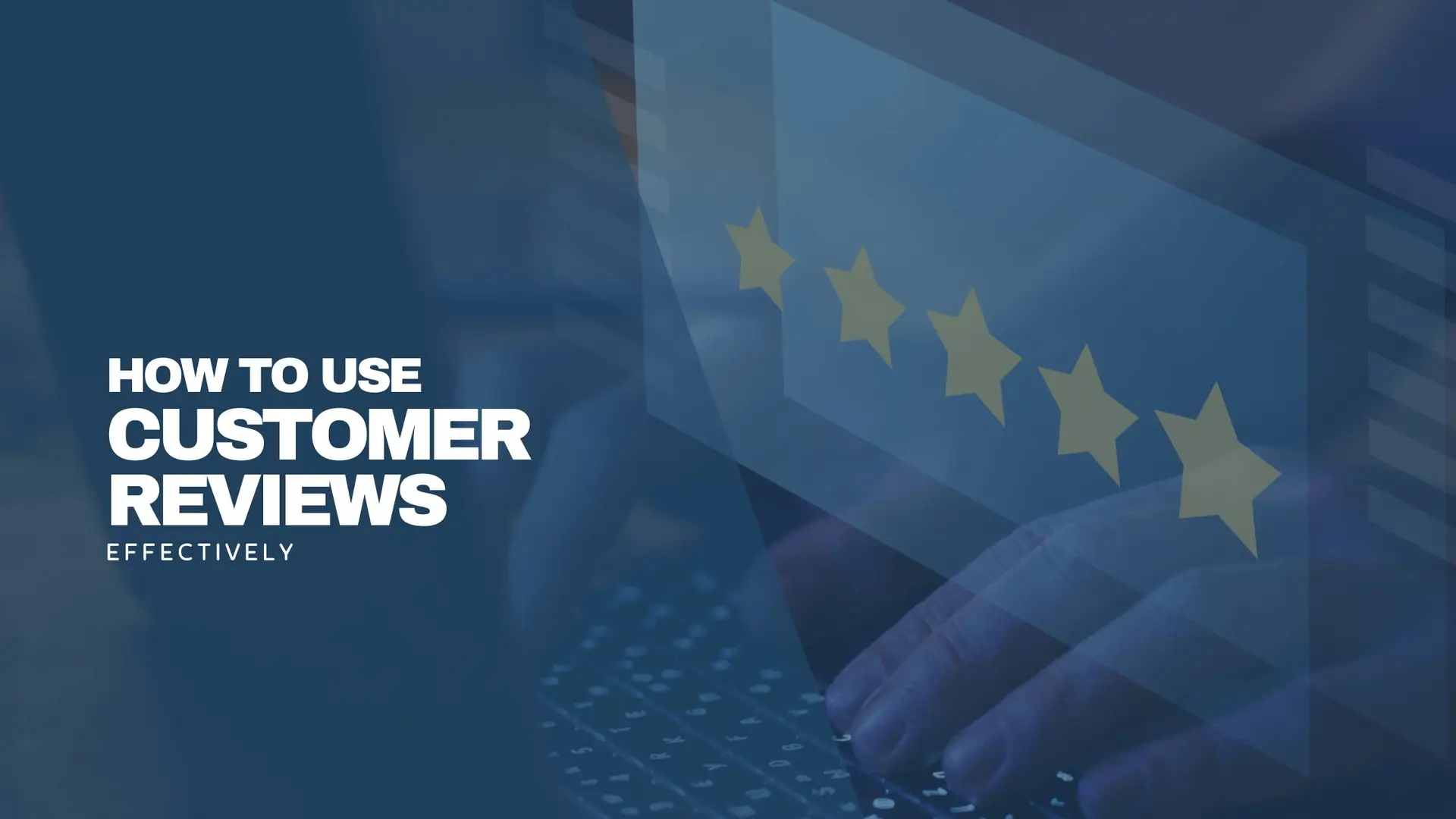 Blue feature banner with a five-star rating graphic over hands typing on a keyboard, alongside the heading “How to use customer reviews effectively”.